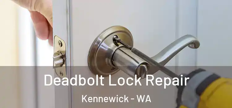  Deadbolt Lock Repair Kennewick - WA