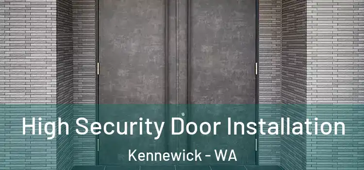  High Security Door Installation Kennewick - WA